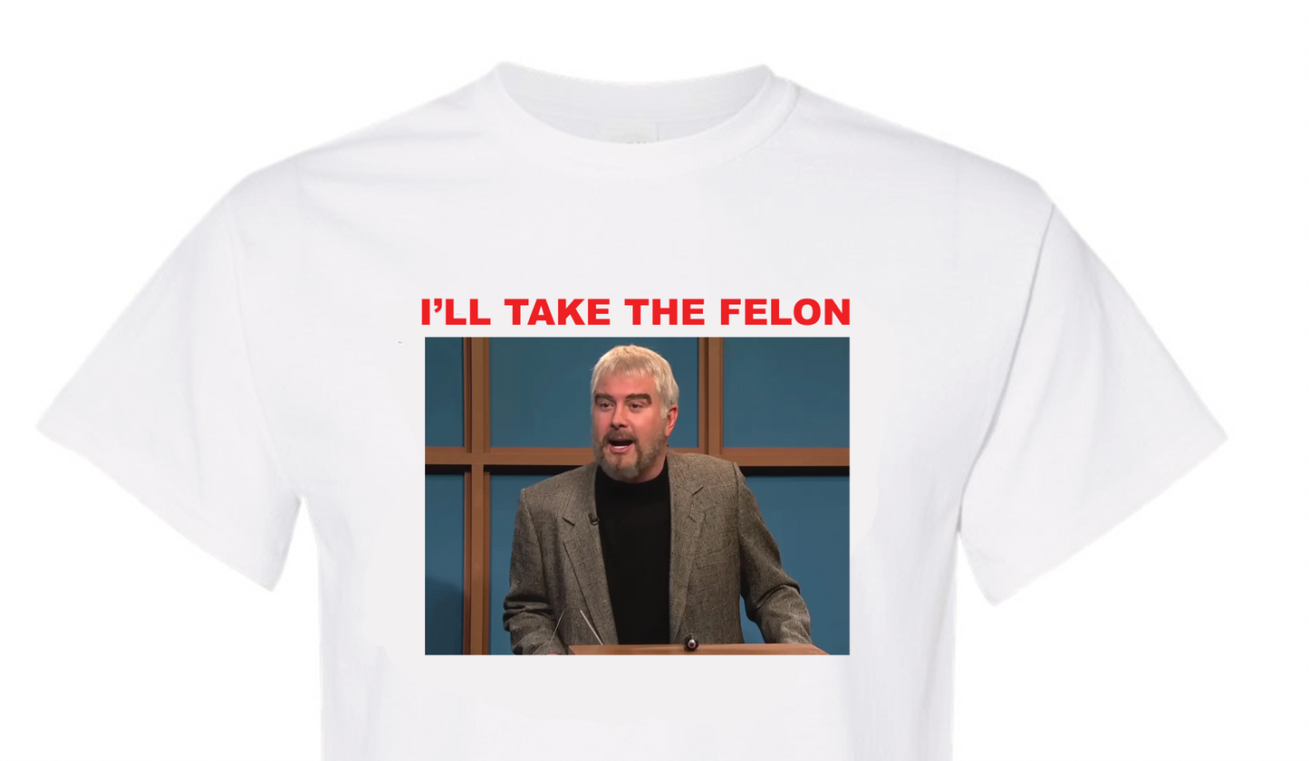 I'll take the felon